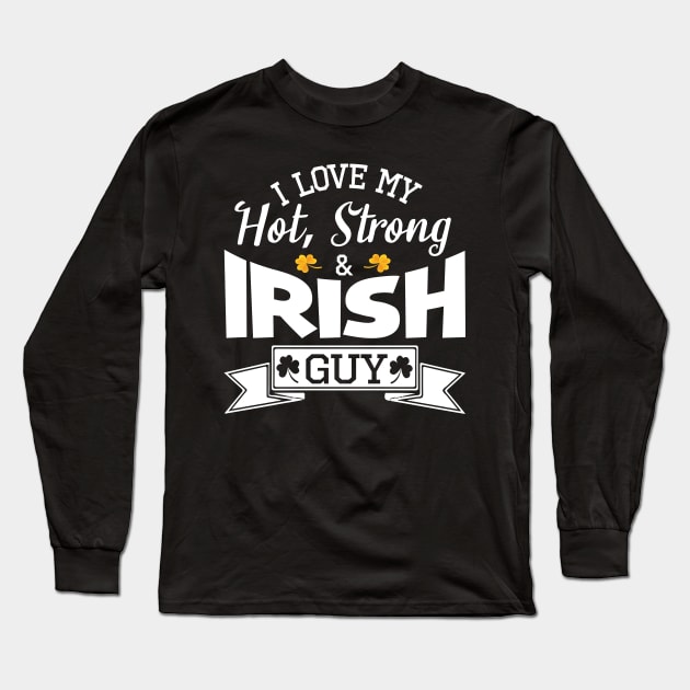 Happy Saint Patrick Day I Love My Hot Strong And Irish Guy Long Sleeve T-Shirt by bakhanh123